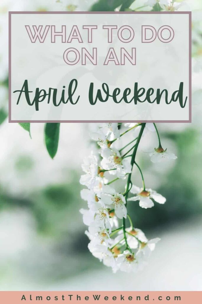 Things to do on an April weekend-pin