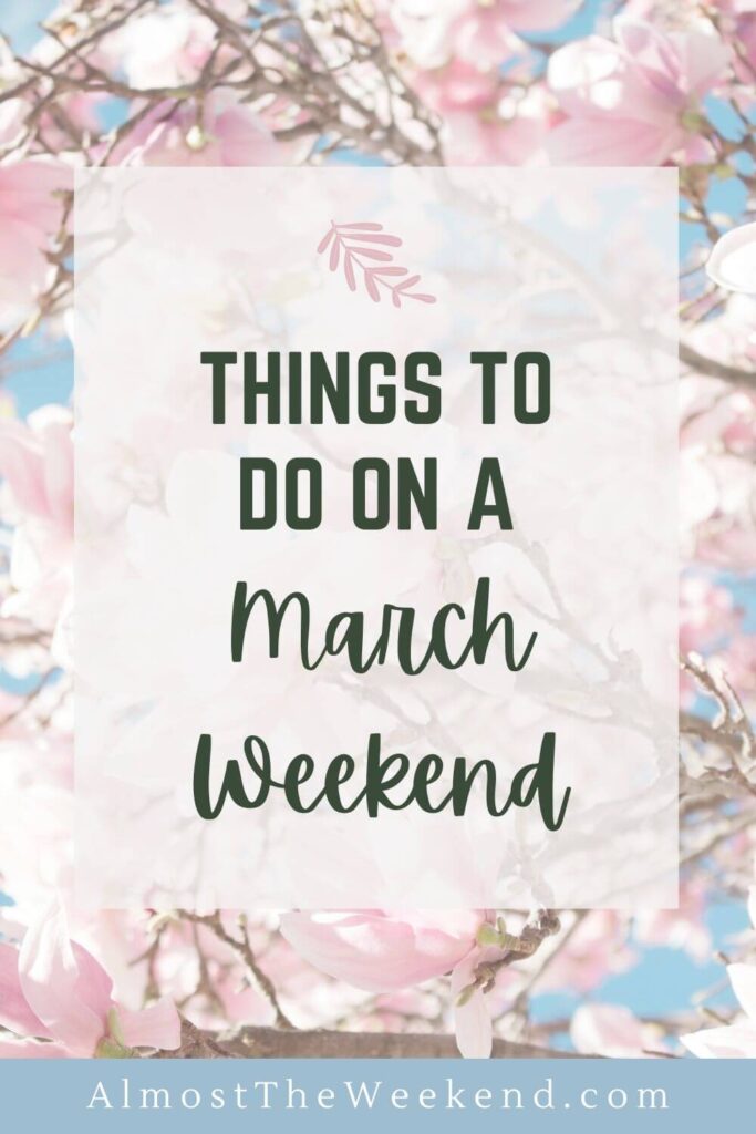 Things to do on a March Weekend