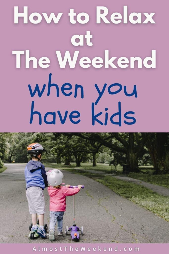How to relax at the weekend when you have kids