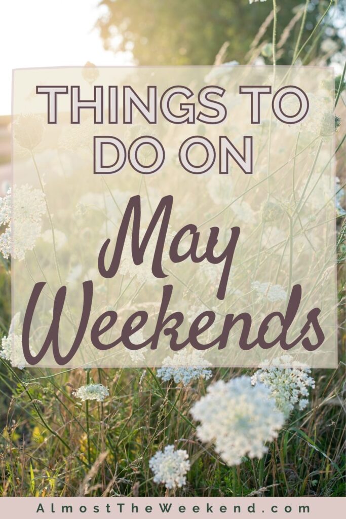 Things to do on a May Weekend